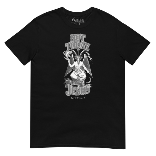 Not Today, Jesus. Not Ever! Shirt - Satanme